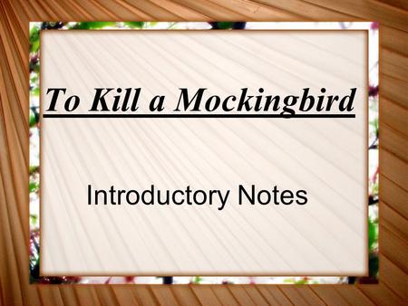 To Kill a Mockingbird Introductory Notes Harper Lee, Author Born April 28, 1926 Only wrote one novel.