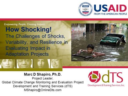 How Shocking! The Challenges of Shocks, Variability, and Resilience in Evaluating Impact in Adaptation Projects Marc D Shapiro, Ph.D. Project Leader, Global.