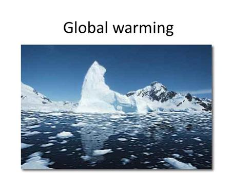 Global warming. Objectives Understand what causes global warming Be able to explain how different variables affect global warming.