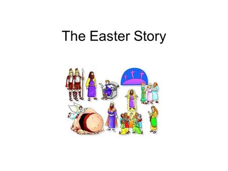 The Easter Story. One day, on his way to Jerusalem, Jesus sent his disciples to get a donkey.
