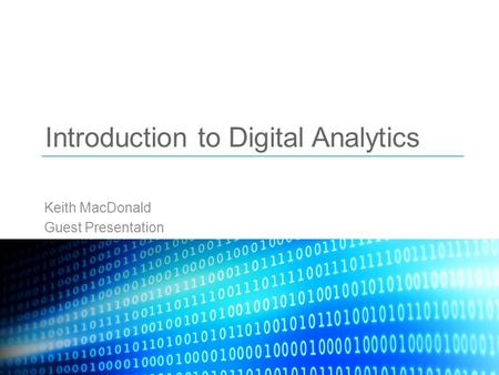 Introduction to Digital Analytics Keith MacDonald Guest Presentation.