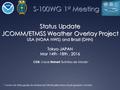 Status Update JCOMM/ETMSS Weather Overlay Project USA (NOAA NWS) and Brazil (DHN) Tokyo-JAPAN Mar 14th -18th, 2016 CDR. Cesar Reinert Bulhões de Morais.