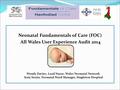 Neonatal Fundamentals of Care (FOC) All Wales User Experience Audit 2014 Wendy Davies, Lead Nurse, Wales Neonatal Network Katy Swain, Neonatal Ward Manager,
