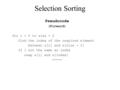 Selection Sorting Pseudocode (Forward) for i = 0 to size - 2 find the index of the required element between s[i] and s[size - 1] If i not the same as index.