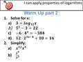 Warm Up part 2 I can apply properties of logarithms.