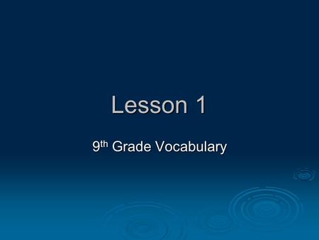 Lesson 1 9 th Grade Vocabulary. Here’s the deal…..  You copy: word, definition, part of speech  The sentences and pictures are to help you understand.