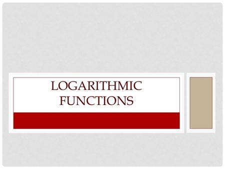 LOGARITHMIC FUNCTIONS. LOG FUNCTIONS Exact Values Find the exact value of log 3 81 log 3 81 = x 3 x = 81 3 x = 3 4 x = 4 1.Set the equation equal to.