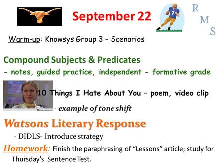 September 22 Compound Subjects & Predicates - notes, guided practice, independent - formative grade 10 Things I Hate About You – poem, video clip - example.