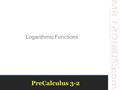 PreCalculus 3-2 Logarithmic Functions. Write the following equation in exponential form.