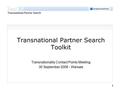 1 Transnational Partner Search Toolkit Transnationality Contact Points Meeting 30 September 2008 - Warsaw.