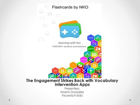 The Engagement Strikes Back with Vocabulary Intervention Apps Presenters: Noemi Gonzalez Yecenia Pulido.