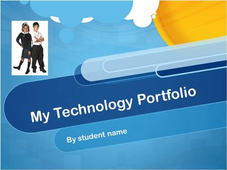 My Technology Portfolio By student name. Table of Contents About Me Artifacts of My Learning Reflections My Goals Teacher Contributions Parent Contributions.