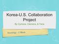 Sociology - C Block Korea-U.S. Collaboration Project By Cymone, Clemens, & Yena.