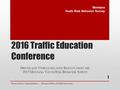 2016 Traffic Education Conference D RIVER AND V EHICLE - RELATED R ESULTS FROM THE 2015 M ONTANA Y OUTH R ISK B EHAVIOR S URVEY Denise Juneau, Superintendent.