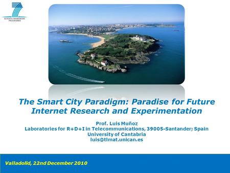 Copyright © 2010 Smart Santander Project. All Rights reserved. The Smart City Paradigm: Paradise for Future Internet Research and Experimentation Prof.