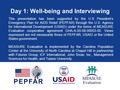 Day 1: Well-being and Interviewing This presentation has been supported by the U.S President’s Emergency Plan for AIDS Relief (PEPFAR) through the U.S.