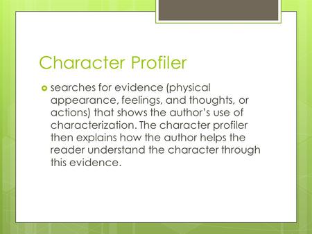 Character Profiler  searches for evidence (physical appearance, feelings, and thoughts, or actions) that shows the author’s use of characterization. The.