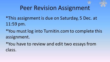 Peer Revision Assignment *This assignment is due on Saturday, 5 Dec. at 11:59 pm. *You must log into Turnitin.com to complete this assignment. *You have.