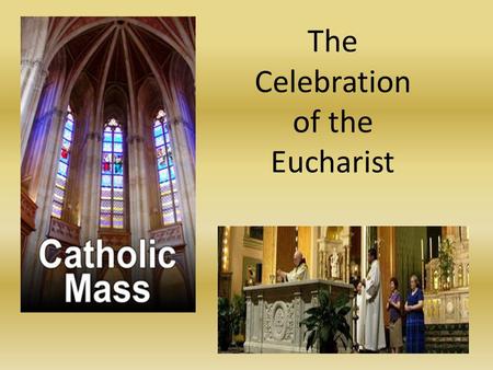 The Celebration of the Eucharist. Foundation of the Mass Eucharist was commanded by Jesus at the Last Supper Ancient Jewish worship centered around scripture.