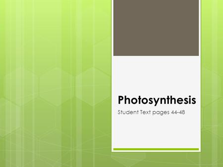 Photosynthesis Student Text pages 44-48.