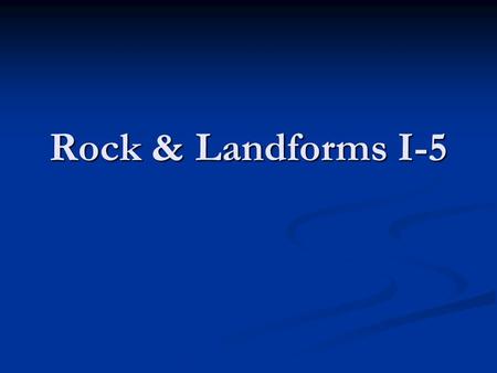 Rock & Landforms I-5. Moving Water and Landscapes Water runs downhill –GRAVITY! Water runs downhill –GRAVITY!