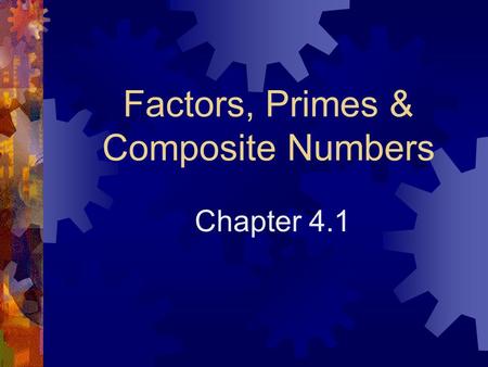 Factors, Primes & Composite Numbers Chapter 4.1. Definition  Product – An answer to a multiplication problem. 7 x 8 = 56 Product.