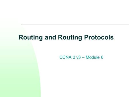 Routing and Routing Protocols CCNA 2 v3 – Module 6.