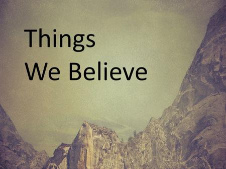 Things We Believe. Ever done something that takes all of your concentration?