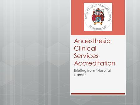 Anaesthesia Clinical Services Accreditation Briefing from *Hospital Name*