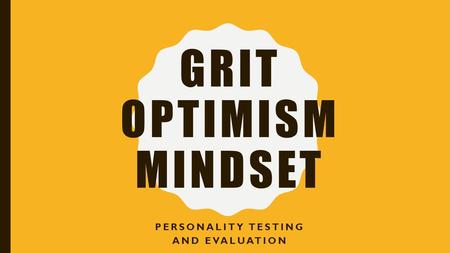 GRIT OPTIMISM MINDSET PERSONALITY TESTING AND EVALUATION.