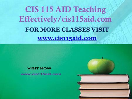 CIS 115 AID Teaching Effectively/cis115aid.com FOR MORE CLASSES VISIT www.cis115aid.com.