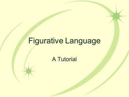 Figurative Language A Tutorial. Figurative Language vs. Literal Language.