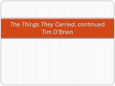 The Things They Carried, continued Tim O’Brien. Do Now How would you define an honors student?