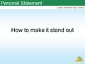 Queen Elizabeth High School Personal Statement How to make it stand out.