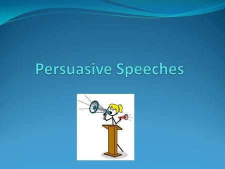 Persuasive Speeches.