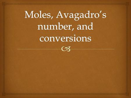   A mole is a counting unit similar to a dozen. A dozen is associated with the number 12 while a mole is associated with the number 6.02 x 10 23  6.02.