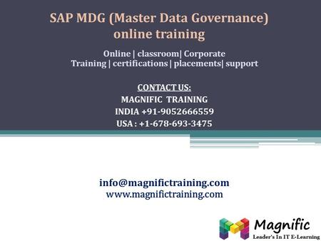SAP MDG (Master Data Governance) online training Online | classroom| Corporate Training | certifications | placements| support CONTACT US: MAGNIFIC TRAINING.