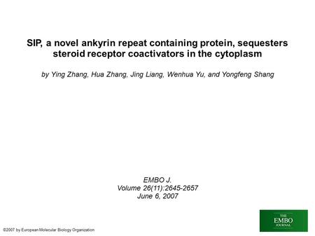 SIP, a novel ankyrin repeat containing protein, sequesters steroid receptor coactivators in the cytoplasm by Ying Zhang, Hua Zhang, Jing Liang, Wenhua.