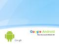 Google Android Most Successful Mobile OS. Page  2 2 Mobile Operating System Mobile operating system or Mobile OS is a mobile platform or the operating.