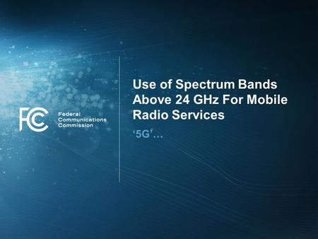 Use of Spectrum Bands Above 24 GHz For Mobile Radio Services ‘5G’…