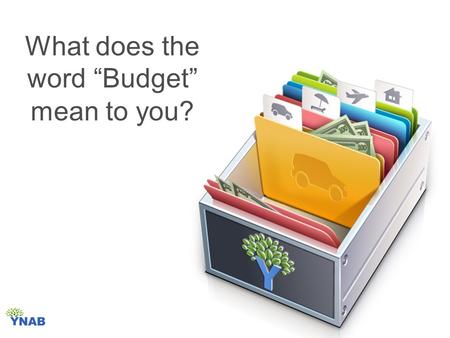 What does the word “Budget” mean to you?. A plan for your money.
