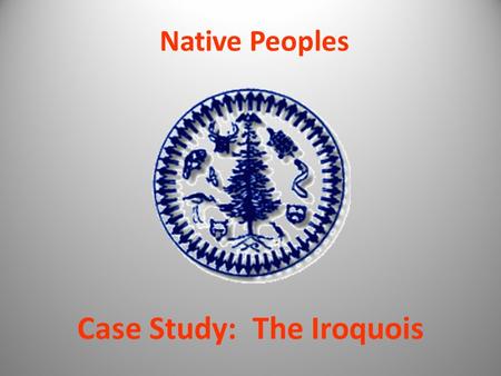 Case Study: The Iroquois