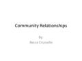 Community Relationships By: Becca Crusselle. Child Development Center (CDC) CDCs are located on military installations They service children ages six.