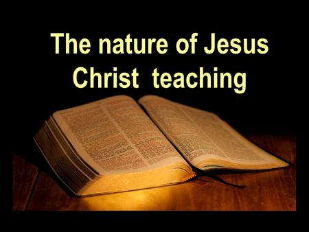 The nature of Jesus Christ teaching. John 7:46 “The officers answered, Never man spake like this man”