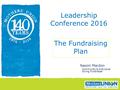 The Fundraising Plan Leadership Conference 2016 Naomi Mardon Community & Individual Giving Fundraiser.