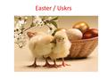Easter / Uskrs. Nove riječi / New vocabulary Uskrs /Vaskrs (Srbija) Srećan Uskrs! Happy Easter A: “Hristos vaskrse”! = Christ has resurrected! B: ''Vaistinu.