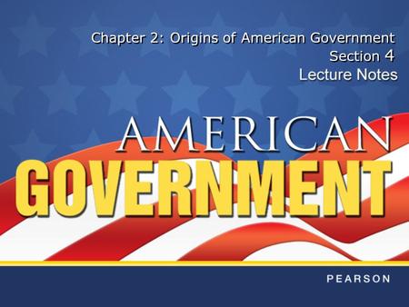 Chapter 2: Origins of American Government Section 4.
