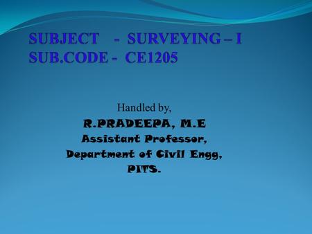 Handled by, R.PRADEEPA, M.E Assistant Professor, Department of Civil Engg, PITS.