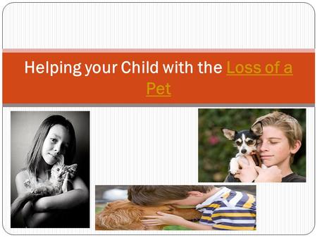 Helping your Child with the Loss of a PetLoss of a Pet.