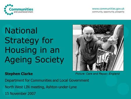 National Strategy for Housing in an Ageing Society Stephen Clarke Department for Communities and Local Government North West LIN meeting, Ashton-under-Lyne.